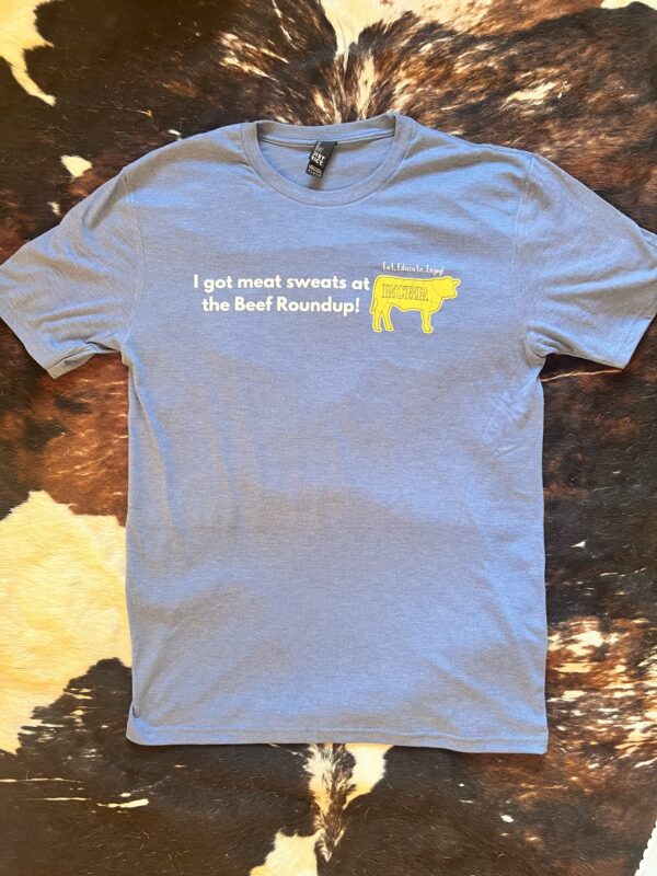 "I got meat sweats at the beef roundup" T- Shirt