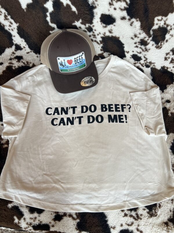 CAN’T DO BEEF? CAN’T DO ME! T-Shirt